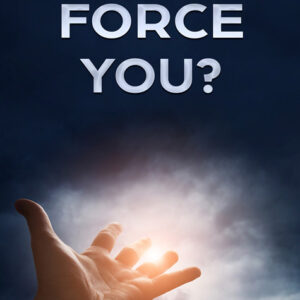 Will God Force You?