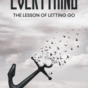 Everything - The Lesson of Letting Go